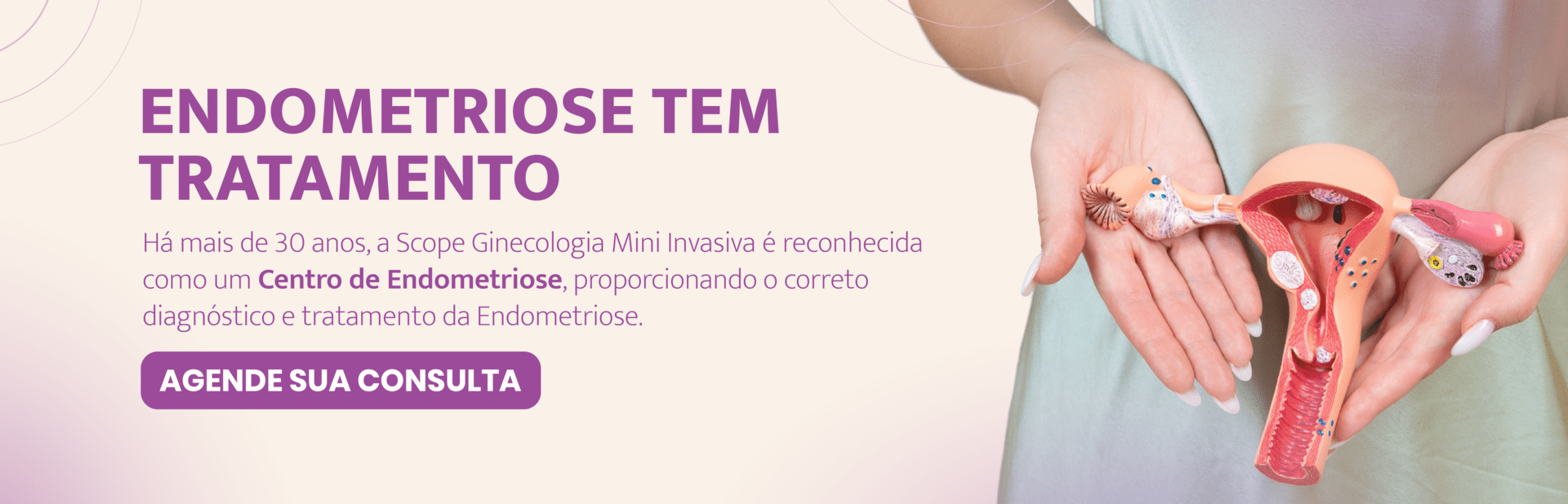 Endometriose tem tratamento Há mais de 30 anos, a Scope Ginecologia Mini Invasiva é reconhecida com um centro de Endometriose, proporcionando o correto diagnóstico e tratamento da Endometriose.